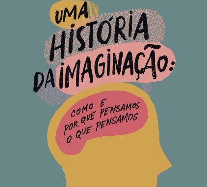 Uma história da imaginação: Como e por que pensamos o que pensamos, de Felipe Fernández-Armesto