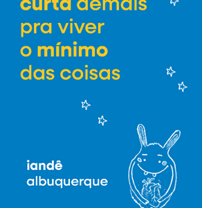 Iandê Albuquerque explora a efemeridade da vida e a coragem de vive-la enquanto é tempo em novo livro