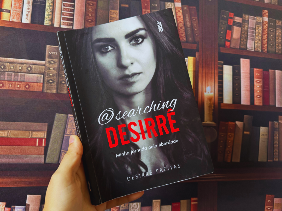 Resenha: Searching Desirrê - Minha jornada pela liberdade, Desirrê Freitas