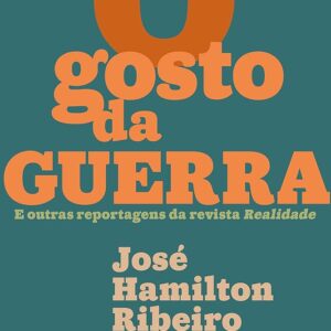 O gosto da guerra - José Hamilton Ribeiro